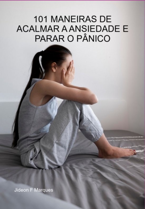 101 Maneiras De Acalmar A Ansiedade E Parar O Pânico - cover