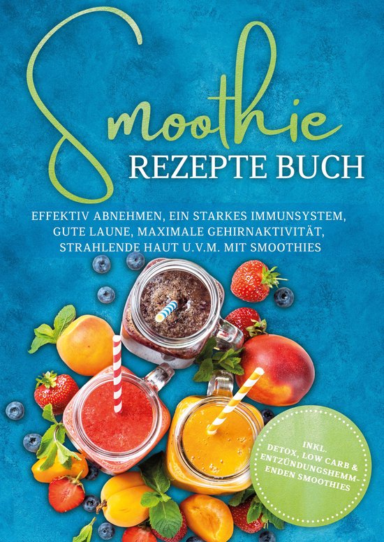 Smoothie Rezepte Buch: Effektiv Abnehmen, ein starkes Immuns ... - cover
