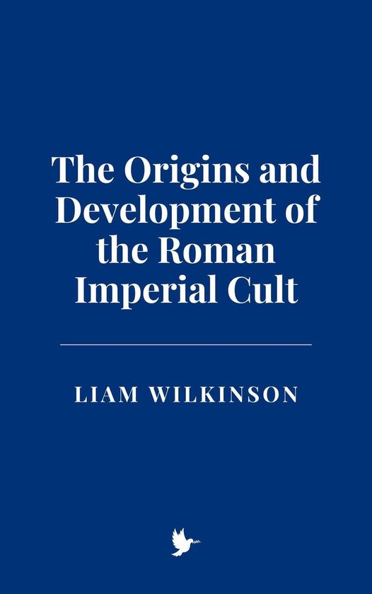 The Origins and Development of the Roman Imperial Cult