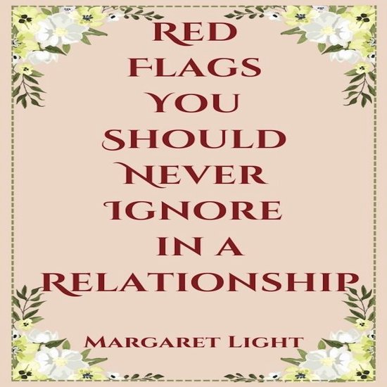 Red Flags You Should Never Ignore in a Relationship, Margaret Light ...