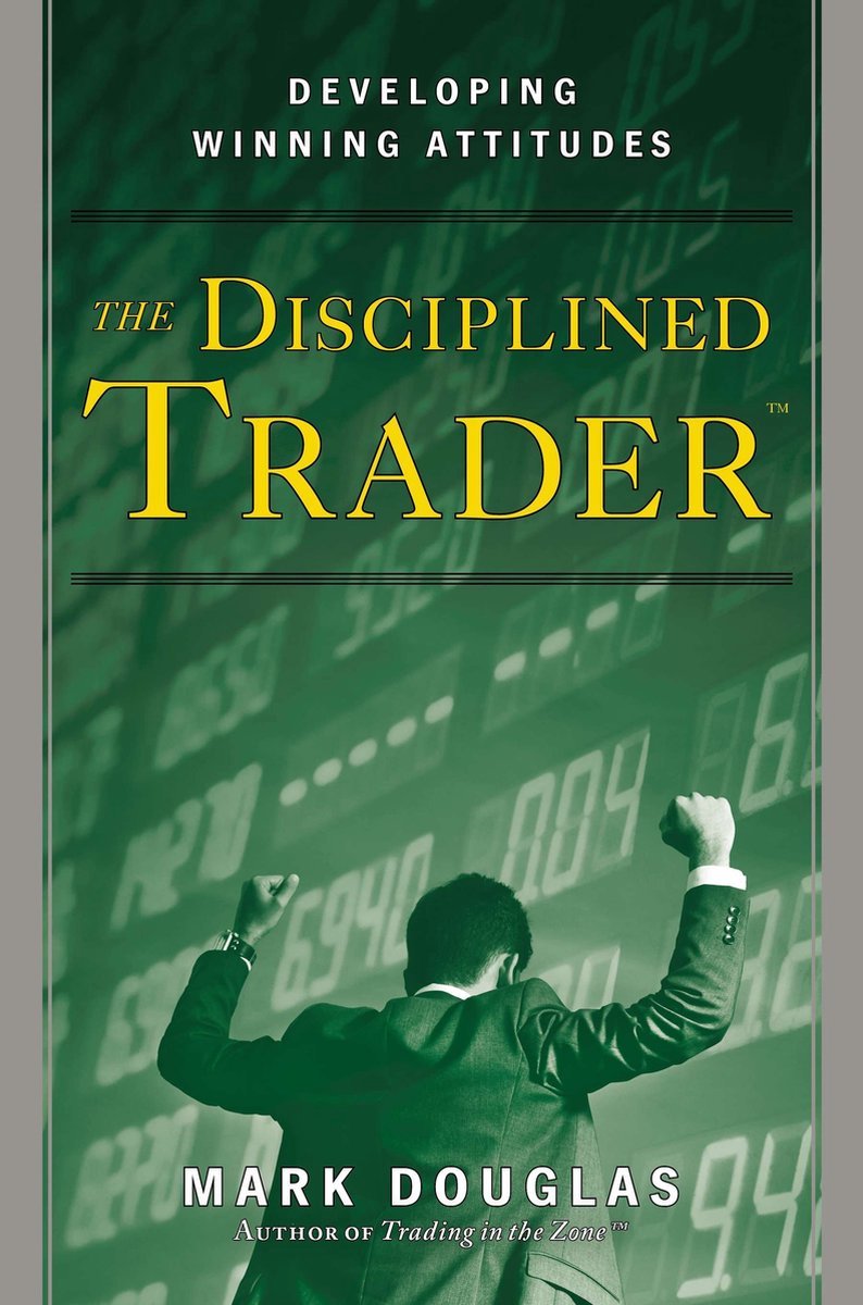 Omslag van The Disciplined Trader. Developing Winning Attitudes.