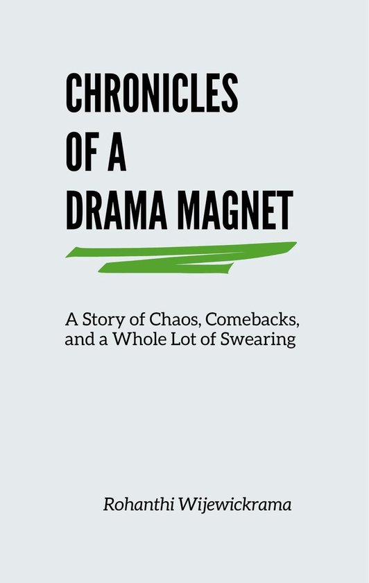 Chronicles Of A Drama Magnet: A Story of Chaos, Comebacks, and a Whole Lot of Swearing