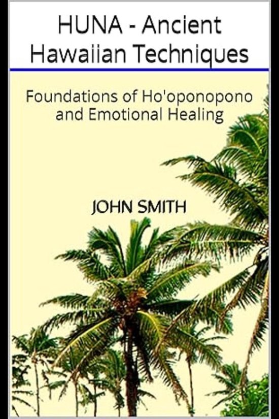 HUNA - Ancient Hawaiian Techniques: Foundations of Ho'oponopono and Emotional Healing