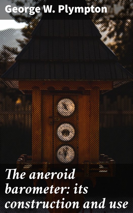 The aneroid barometer: its construction and use - cover