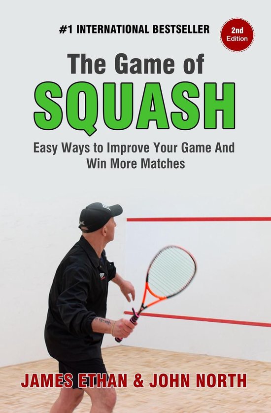 The Game Of Squash: 5 Easy Ways to Improve Your Game and Win ... - cover