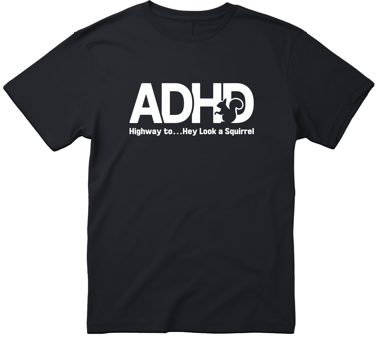 ADHD Highway to…Hey Look a Squirrel T-shirt - Heren Dames Unisex - cadeau - Grappige T-shirt’s - ADHD - Origineel Cadeau - Zwart - Funny - Grappig - Maat L