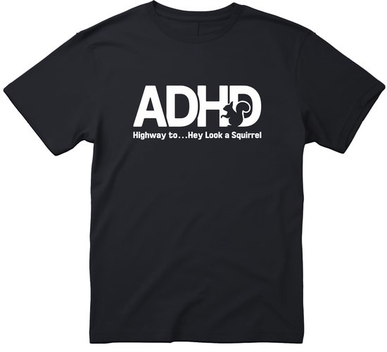 ADHD Highway to…Hey Look a Squirrel T-shirt - Heren Dames Unisex - cadeau - Grappige T-shirt’s - ADHD - Origineel Cadeau - Zwart - Funny - Grappig - Maat L