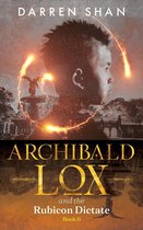 Archibald Lox 6 - Archibald Lox and the Rubicon Dictate