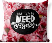 Buitenkussens - Tuin - Quote voor thuis 'All you need are flowers' en een achtergrond met roze bloemen - 45x45 cm