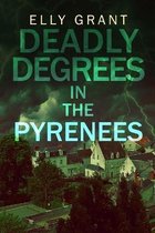 Deadly Degrees in the Pyrenees (Death in the Pyrenees Book 5)