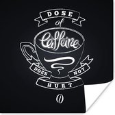 Poster Dose of caffeine does not hurt - Spreuken - Vintage - Quotes - Koffie - 30x30 cm