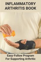 Inflammatory Arthritis Book: Easy-Follow Program For Supporting Arthritic
