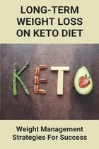 Long-Term Weight Loss On Keto Diet: Weight Management Strategies For Success