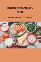 Iodine Deficiency Cure: Healing Power Of Iodine