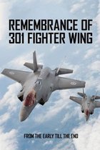 Remembrance Of 301 Fighter Wing: From The Early Till The End
