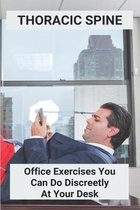 Thoracic Spine: Office Exercises You Can Do Discreetly At Your Desk