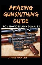 Amazing Gunsmithing Guide For Novices And Dummies