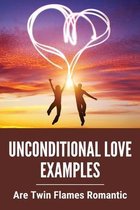 Unconditional Love Examples: Are Twin Flames Romantic