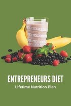 Entrepreneurs Diet: Lifetime Nutrition Plan