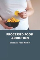 Processed Food Addiction: Discover Food Addict