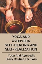 Yoga And Ayurveda Self-Healing And Self-Realization: Yoga And Ayurvedic Daily Routine For Twin