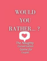 Would you rather...? The Naughty Conversation Game for Couples