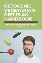 Ketogenic Vegetarian Diet Plan Handbook: New Way To Dieting For Women Over 50