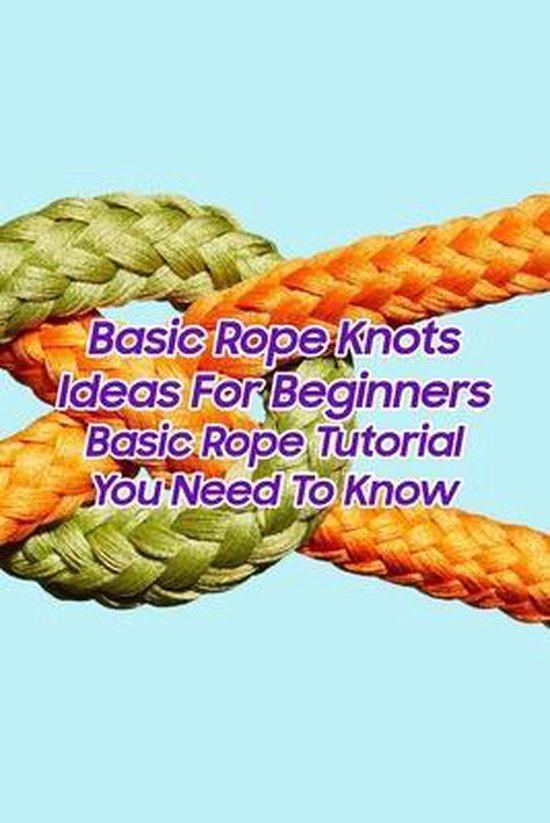 Basic Rope Knots Ideas For Beginners Basic Rope Tutorial You Need To