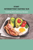 Start Intermittent Fasting 16/8: Cooking With Delicious Recipes