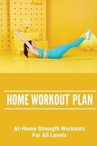 Home Workout Plan: At-Home Strength Workouts For All Levels