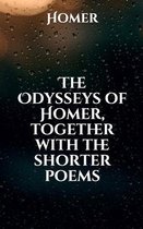 The Odysseys of Homer, together with the shorter poems