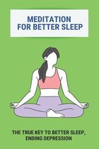 Meditation For Better Sleep: The True Key To Better Sleep, Ending Depression