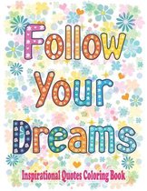 Follow Your Dreams: Inspirational Quotes Coloring Book