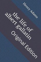 The life of albert gallatin