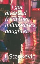 I got divorced from the millionaire's daughter
