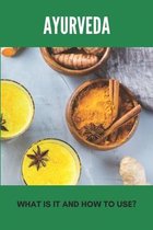 Ayurveda: What Is It And How To Use?