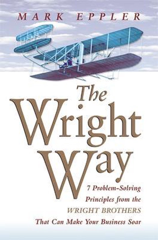 The Wright Way 7 ProblemSolving Principles from the Wright B ... - cover