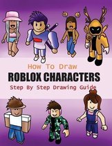 How to Draw Roblox Characters Step By Step Drawing Guide