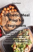 Diabetic Meal Prep Cookbook: Diabetic Meal Preparation For Beginners