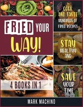 Fried Your Way! [4 books in 1]