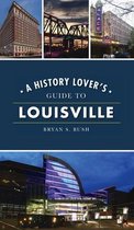 History & Guide- History Lover's Guide to Louisville