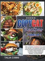 Copycat Recipes 2 in 1: The Ultimate Cookbook to Learn the Secret Techniques and Make Your Favorite Restaurant Dishes at Home, From Panera To