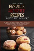Breville Air Fryer Recipes: FRUIT AND DESSERT