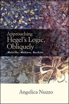 SUNY series, Intersections: Philosophy and Critical Theory- Approaching Hegel's Logic, Obliquely