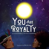 You are royalty