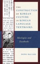 Lexington Studies on Korea's Place in International Relations-The Construction of Korean Culture in Korean Language Textbooks