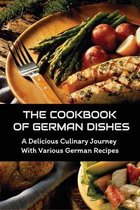 The Cookbook Of German Dishes: A Delicious Culinary Journey With Various German Recipes