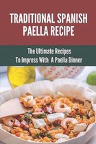 Traditional Spanish Paella Recipe: The Ultimate Recipes To Impress With A Paella Dinner