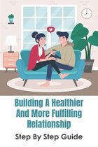 Building A Healthier And Fulfilling Relationship: Insights Into Male-Female Relationships And Behaviours