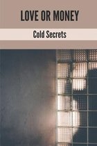 Love Or Money: Cold Secrets